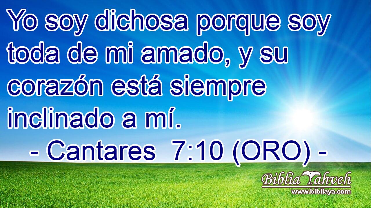  Yo soy dichosa porque soy toda de mi amado, y su corazón está siempre inclinado a mí. 