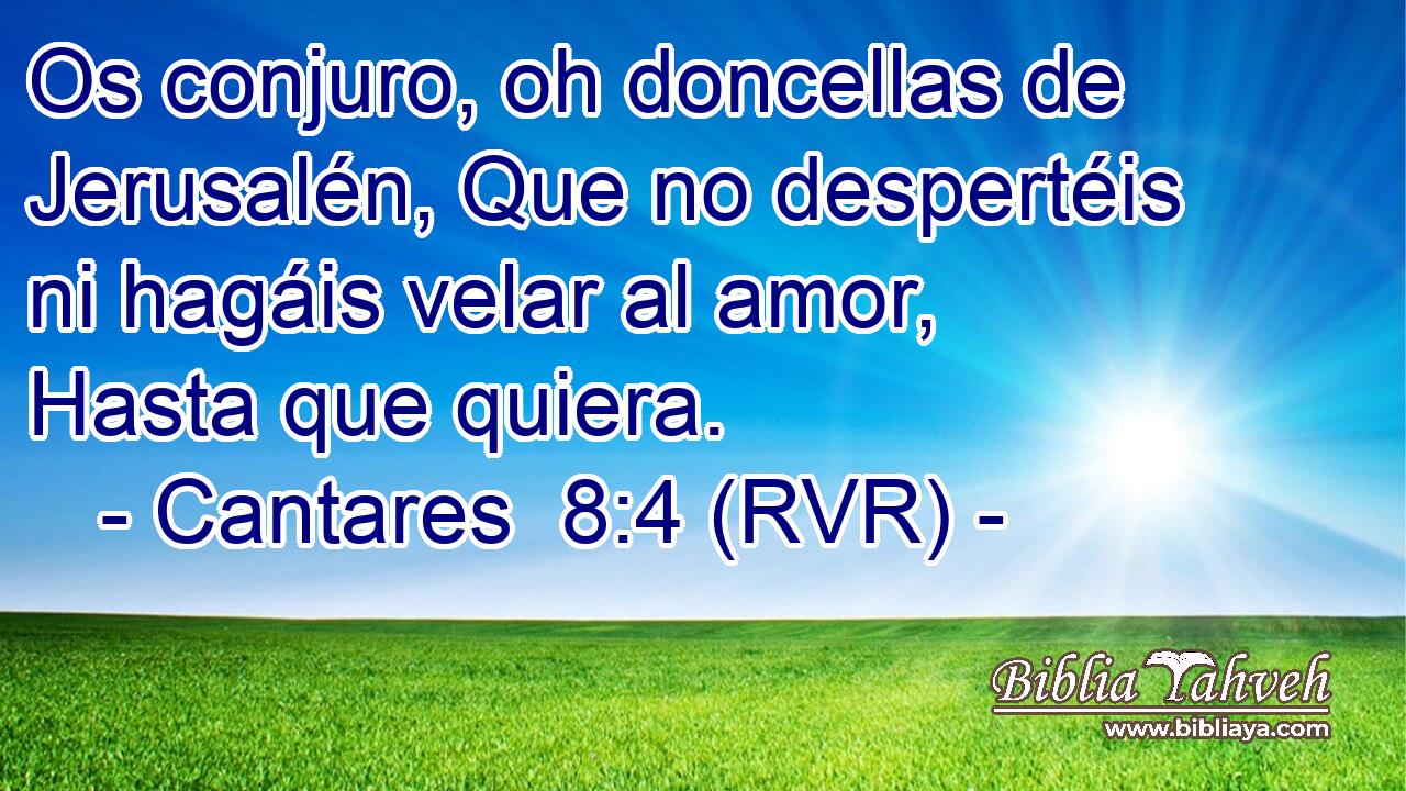 Os conjuro, oh doncellas de Jerusalén, Que no despertéis ni hagáis velar al amor, Hasta que quiera.