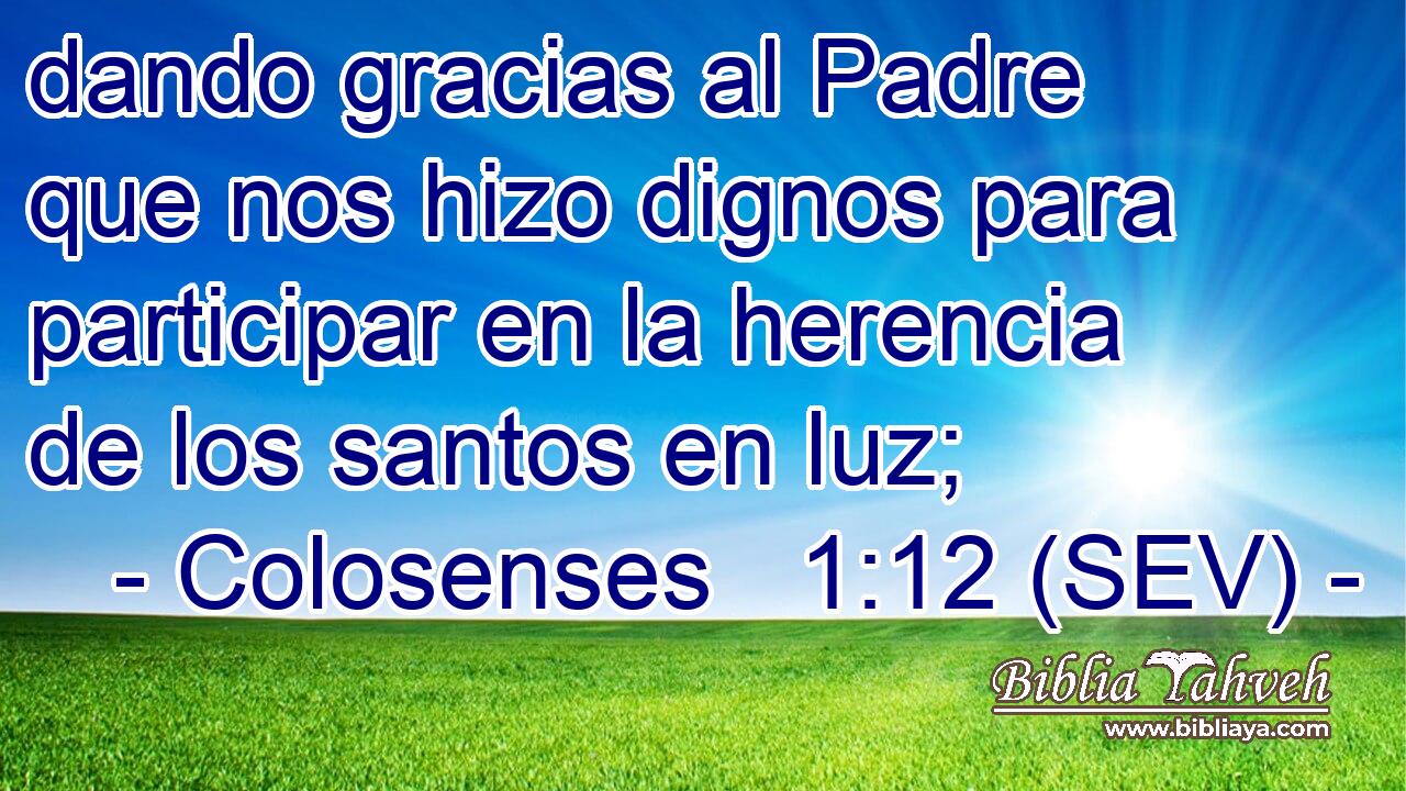 dando gracias al Padre que nos hizo dignos para participar en la herencia de los santos en luz;