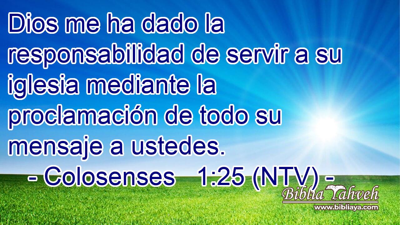 Dios me ha dado la responsabilidad de servir a su iglesia mediante la proclamación de todo su mensaje a ustedes.