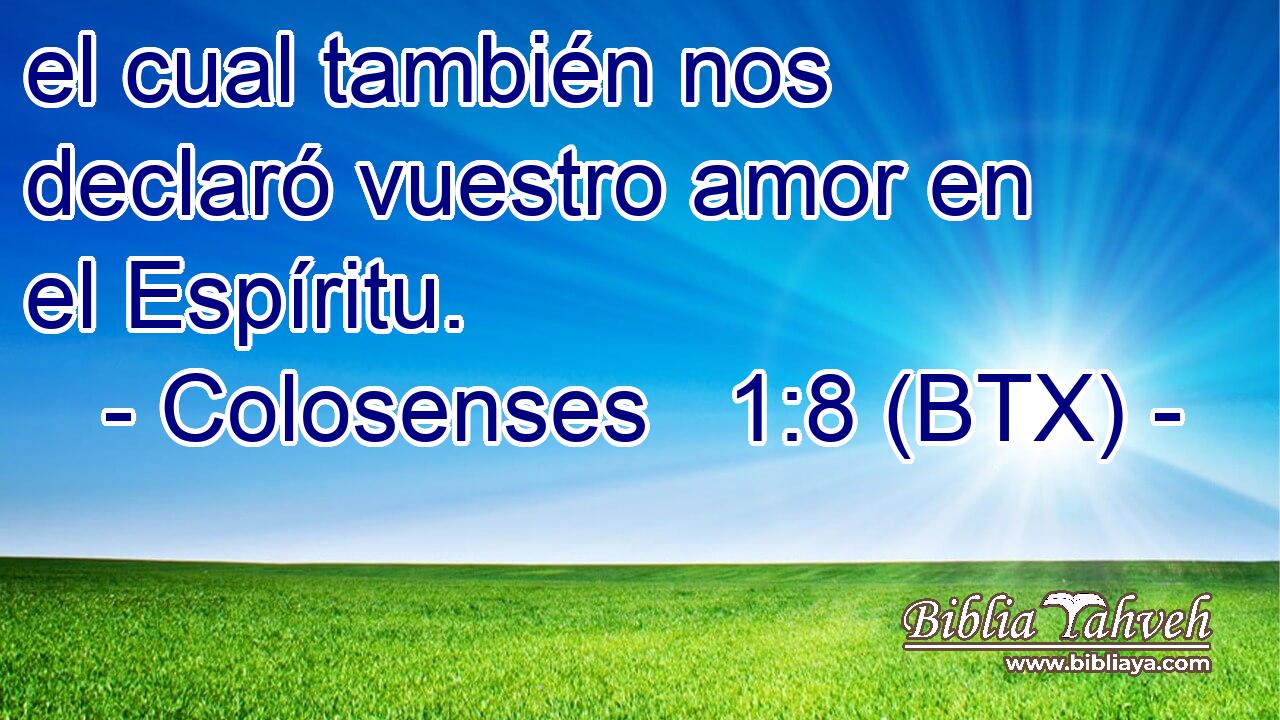 el cual también nos declaró vuestro amor en el Espíritu.