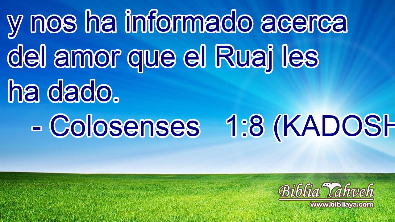  y nos ha informado acerca del amor que el Ruaj les ha dado. 