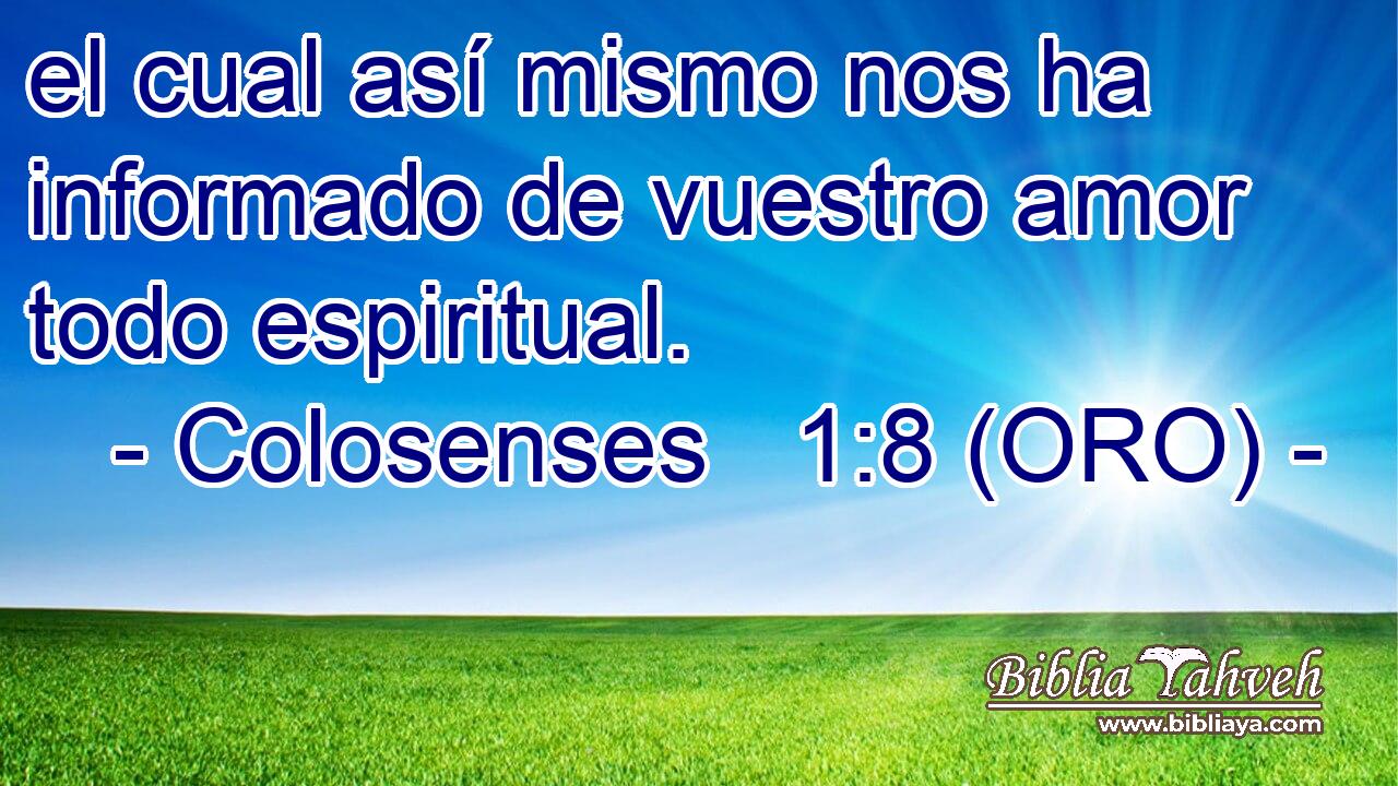  el cual así mismo nos ha informado de vuestro amor todo espiritual. 