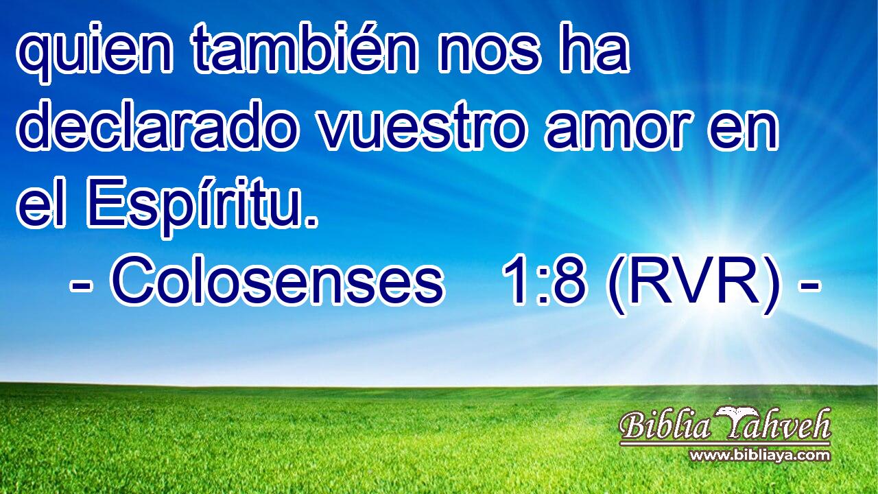 quien también nos ha declarado vuestro amor en el Espíritu.