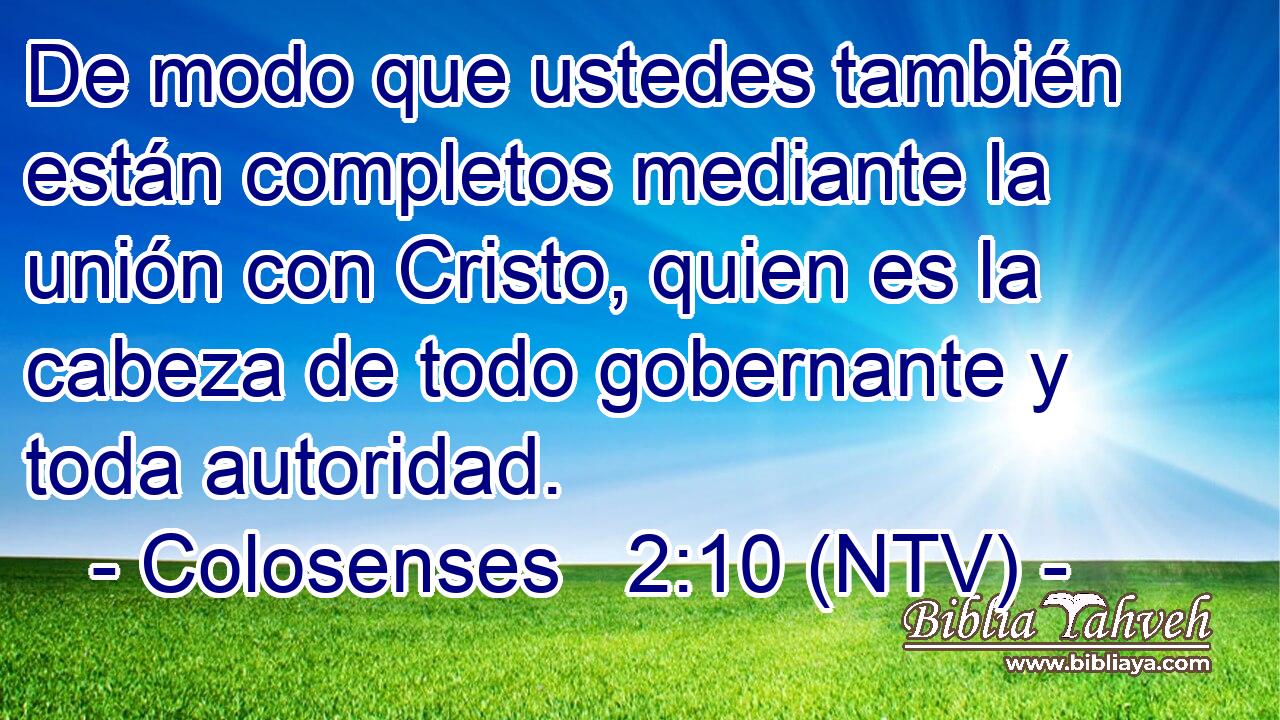 De modo que ustedes también están completos mediante la unión con Cristo, quien es la cabeza de todo gobernante y toda autoridad.