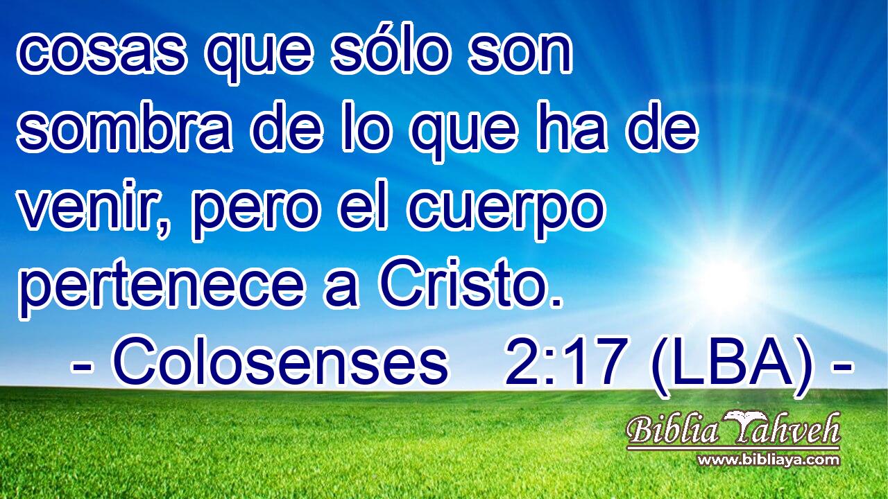 cosas que sólo son sombra de lo que ha de venir, pero el cuerpo pertenece a Cristo.