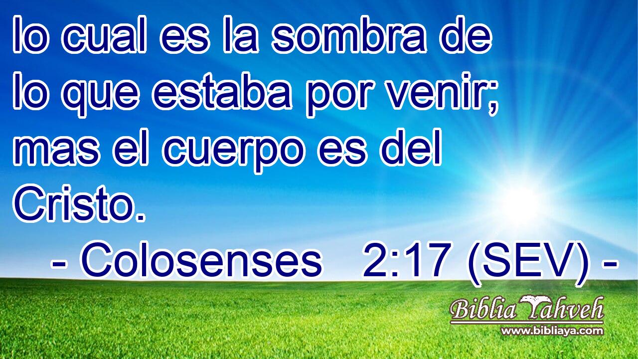 lo cual es la sombra de lo que estaba por venir; mas el cuerpo es del Cristo.
