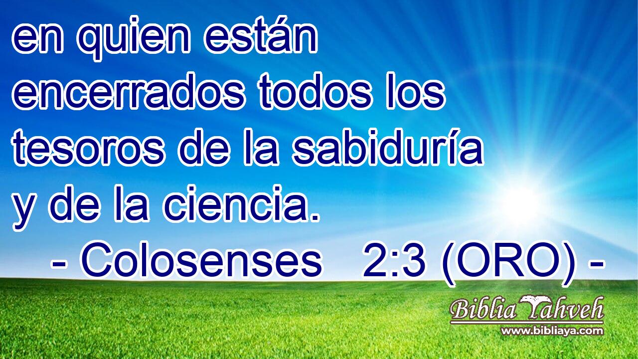  en quien están encerrados todos los tesoros de la sabiduría y de la ciencia. 