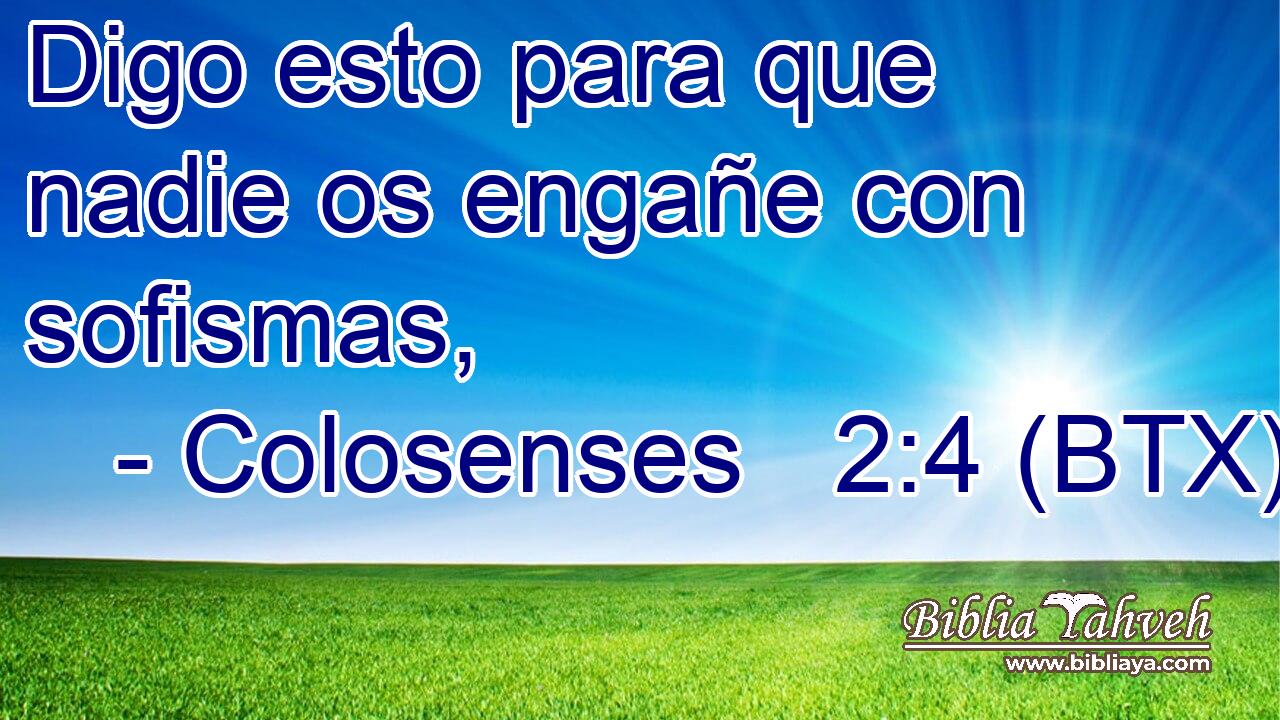 Colosenses 2 4 btx Digo Esto Para Que Nadie Os Enga e Con S 