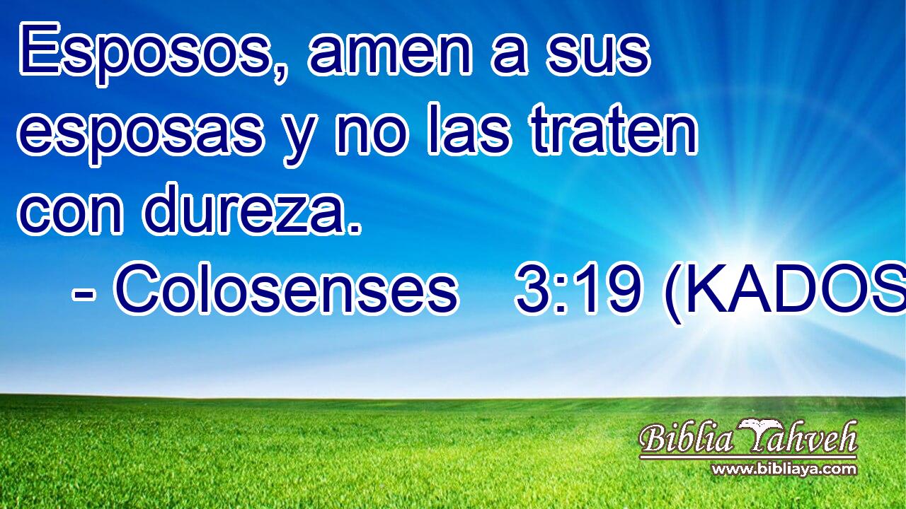  Esposos, amen a sus esposas y no las traten con dureza. 