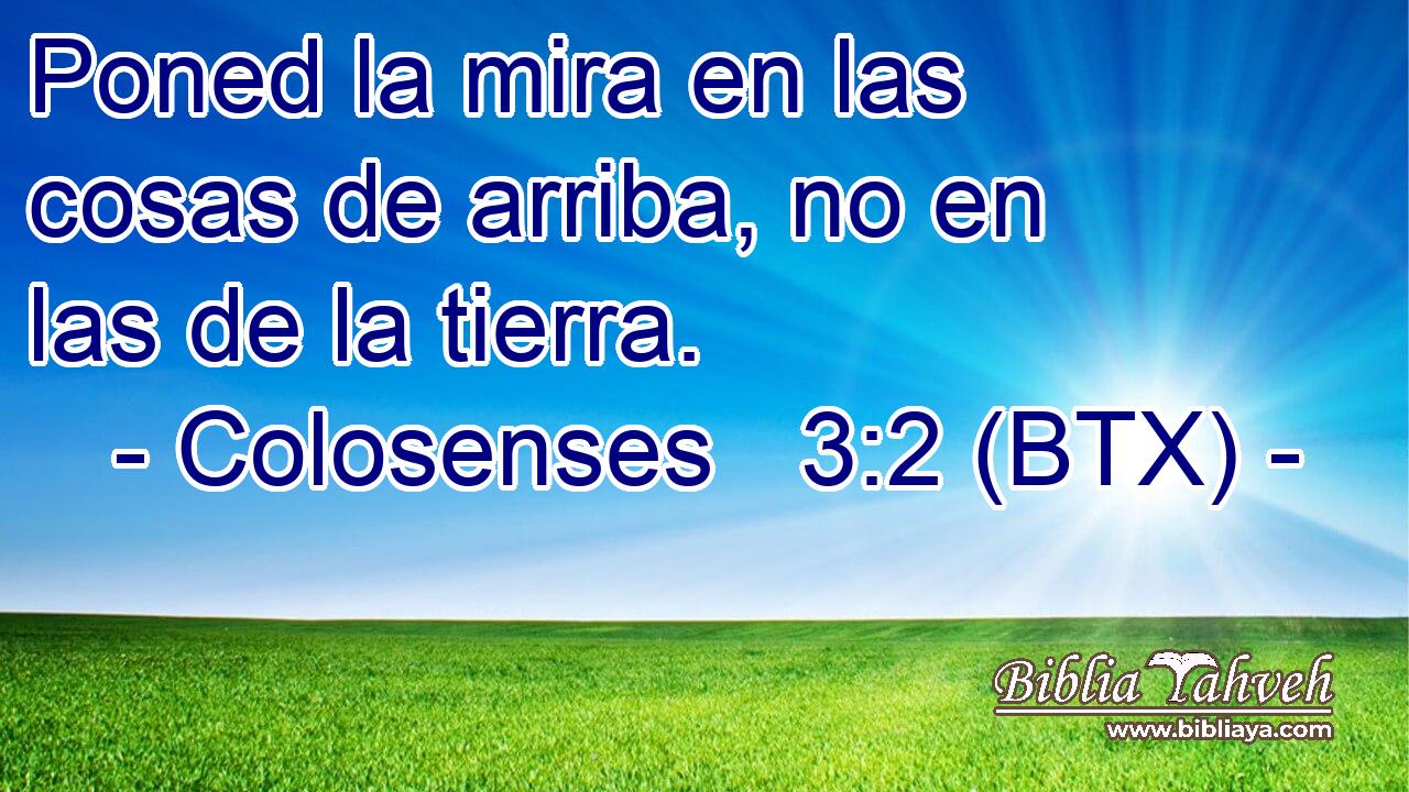 Poned la mira en las cosas de arriba, no en las de la tierra.