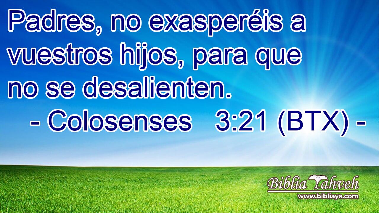 Padres, no exasperéis a vuestros hijos, para que no se desalienten.
