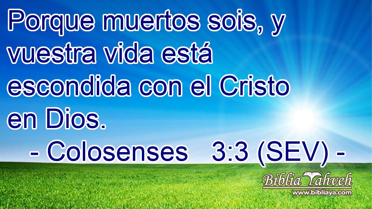 Porque muertos sois, y vuestra vida está escondida con el Cristo en Dios.