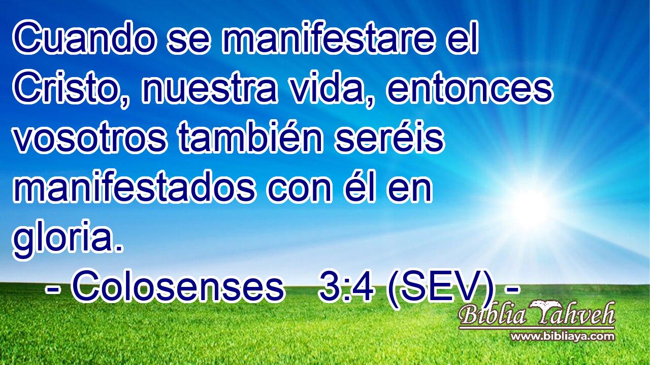 Cuando se manifestare el Cristo, nuestra vida, entonces vosotros también seréis manifestados con él en gloria.