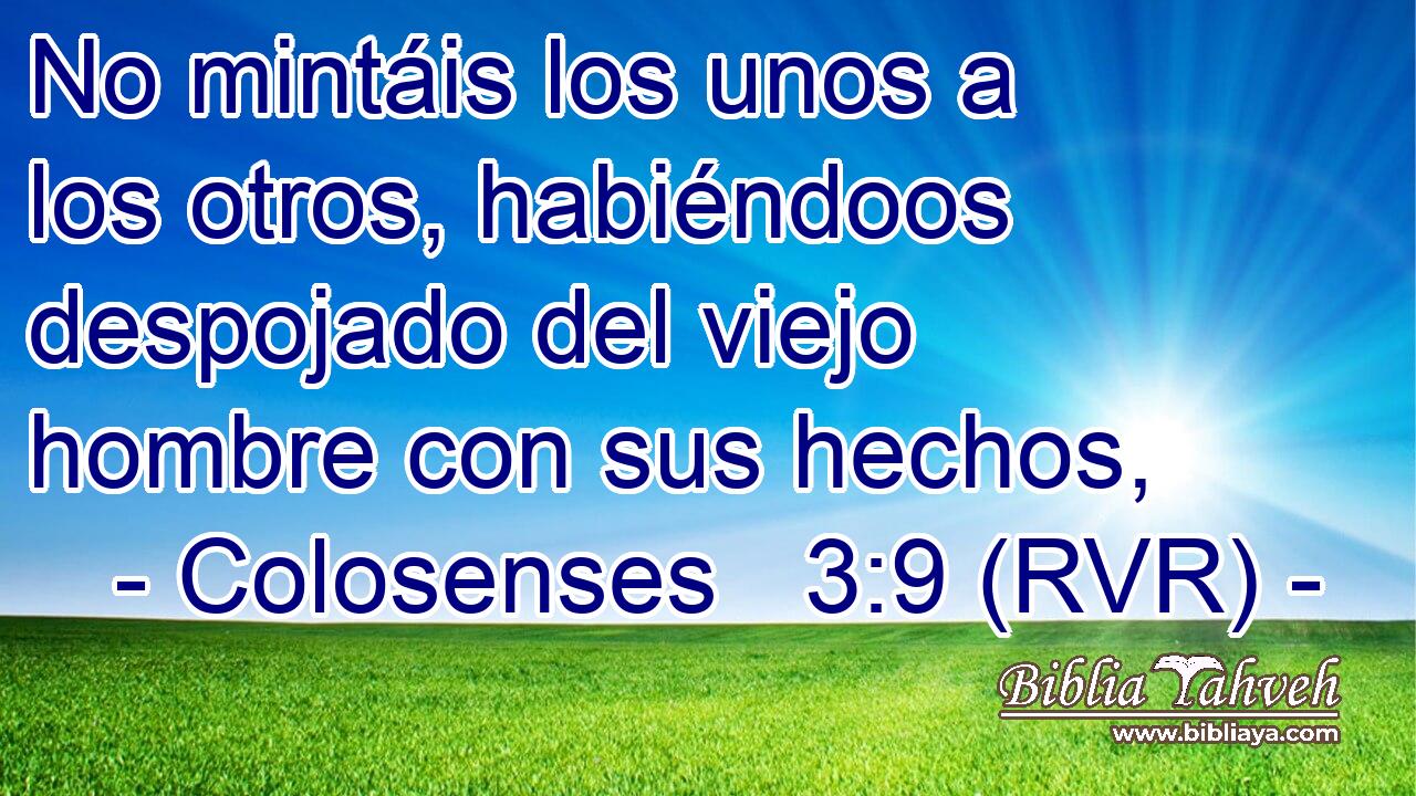 No mintáis los unos a los otros, habiéndoos despojado del viejo hombre con sus hechos,