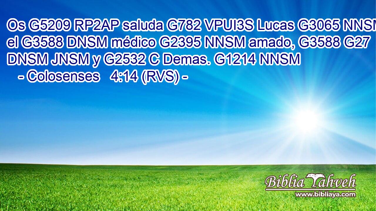 Os G5209 RP2AP saluda G782 VPUI3S Lucas G3065 NNSM el G3588 DNSM médico G2395 NNSM amado, G3588 G27 DNSM JNSM y G2532 C Demas. G1214 NNSM 