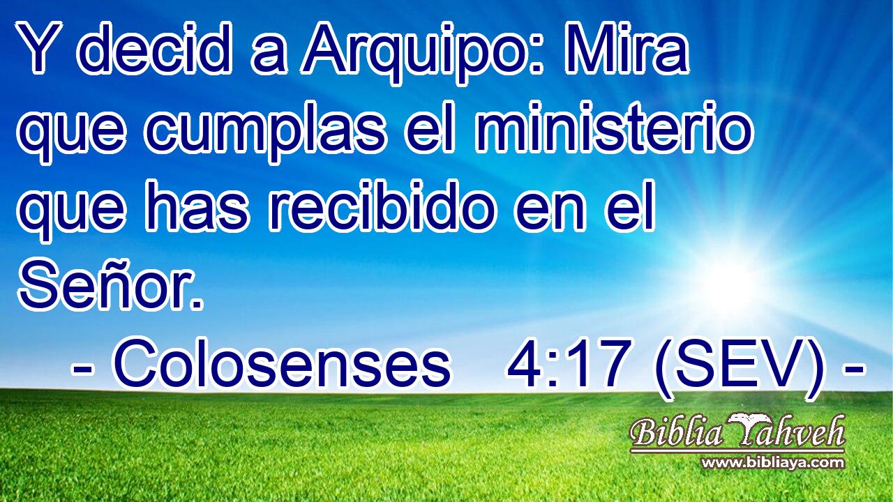 Y decid a Arquipo: Mira que cumplas el ministerio que has recibido en el Señor.
