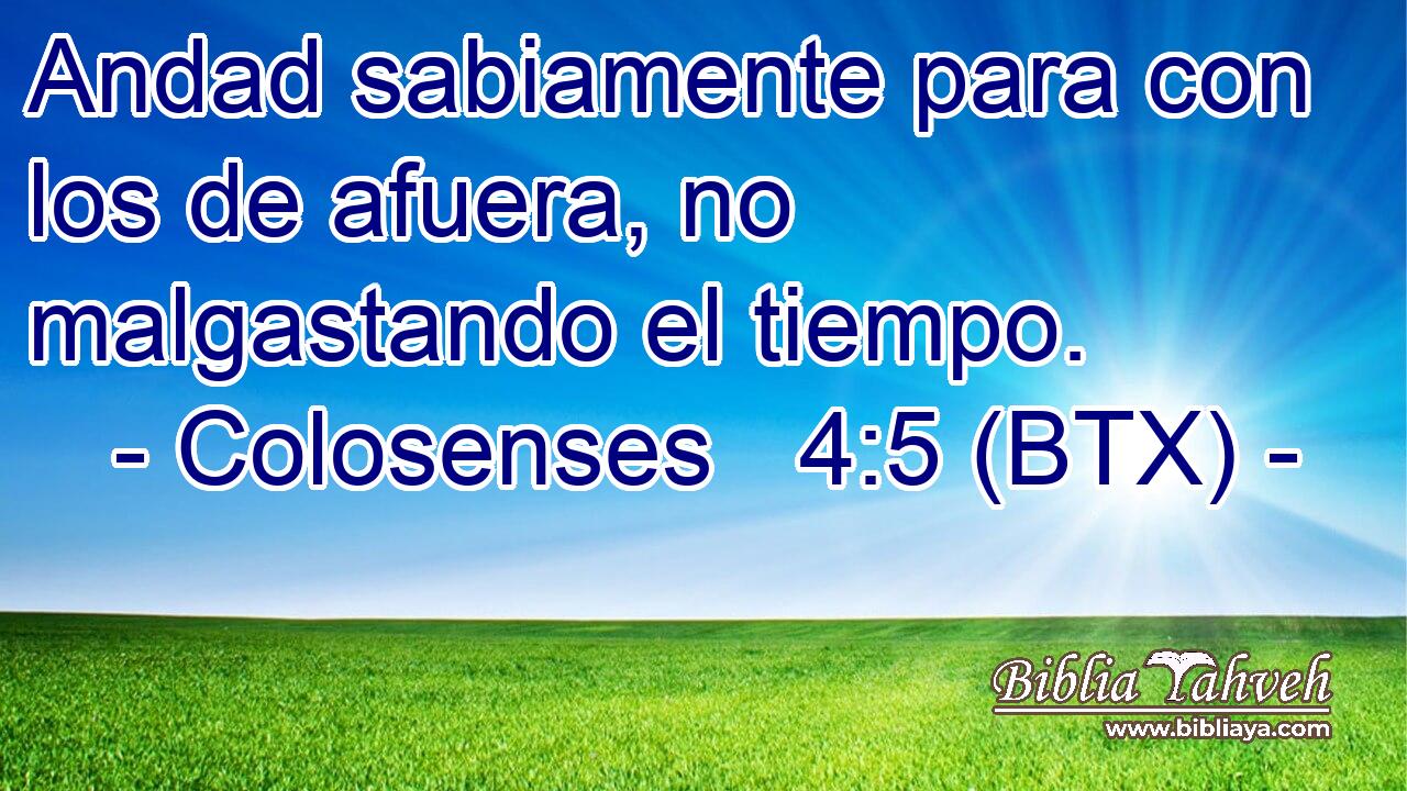 Andad sabiamente para con los de afuera, no malgastando el tiempo.