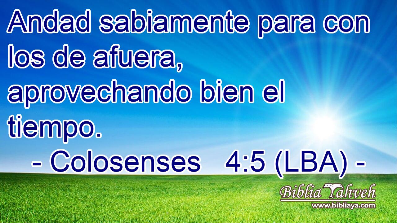 Andad sabiamente para con los de afuera, aprovechando bien el tiempo.
