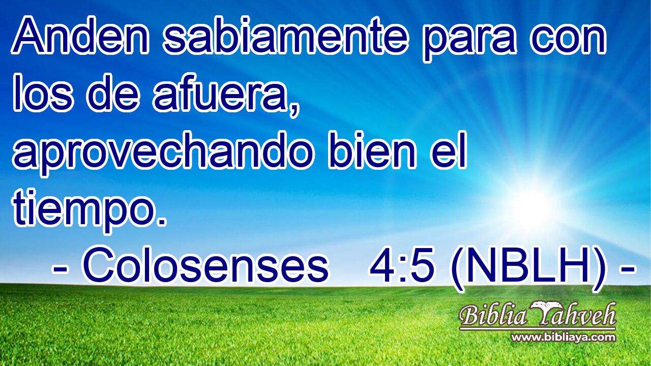  Anden sabiamente para con los de afuera, aprovechando bien el tiempo. 