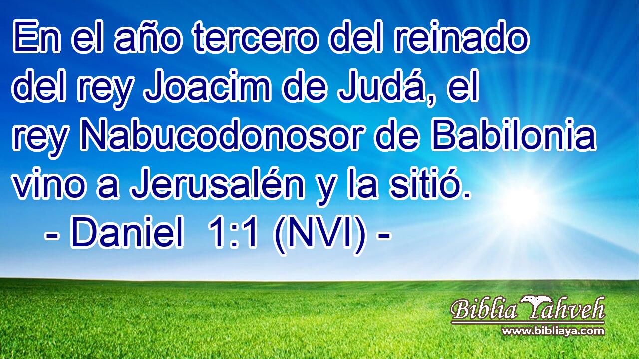  En el año tercero del reinado del rey Joacim de Judá, el rey Nabucodonosor de Babilonia vino a Jerusalén y la sitió. 