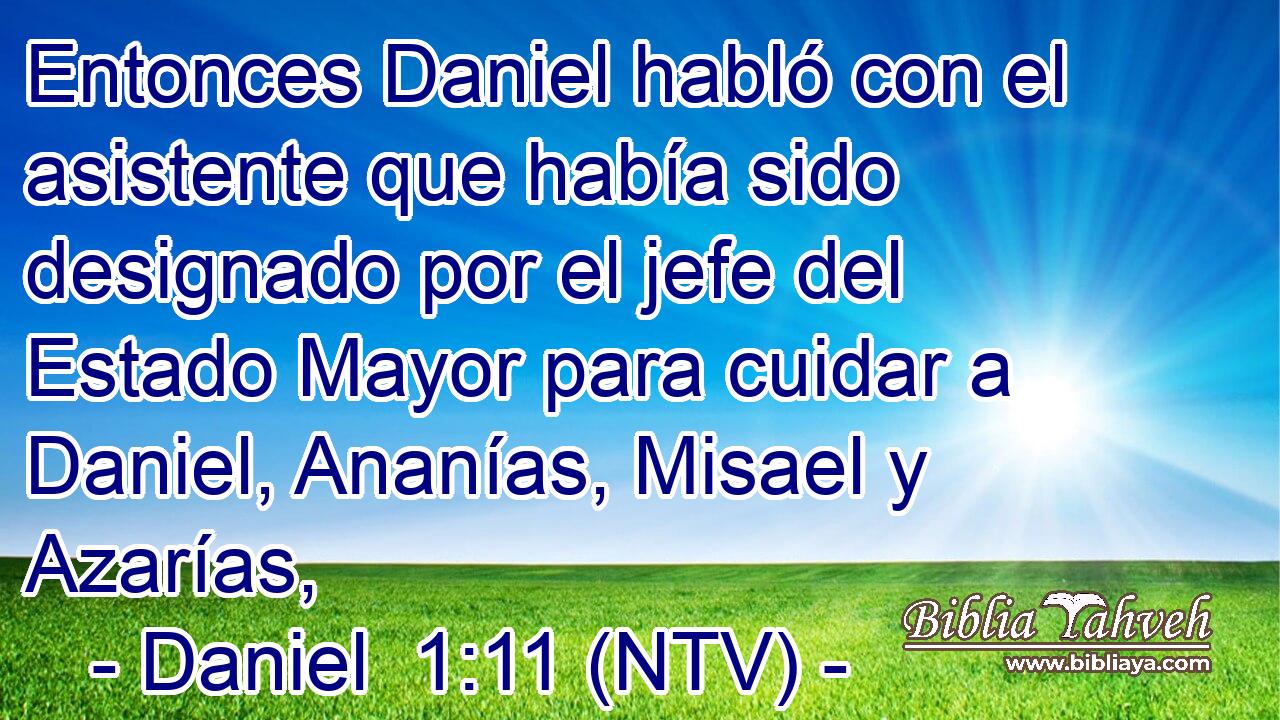 Entonces Daniel habló con el asistente que había sido designado por el jefe del Estado Mayor para cuidar a Daniel, Ananías, Misael y Azarías,