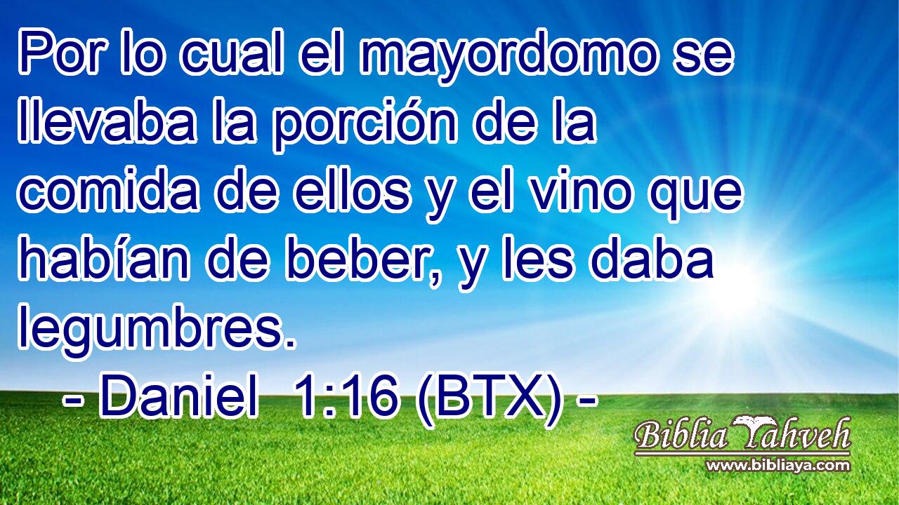 Por lo cual el mayordomo se llevaba la porción de la comida de ellos y el vino que habían de beber, y les daba legumbres.