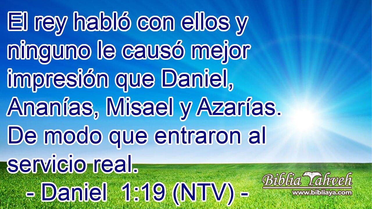 El rey habló con ellos y ninguno le causó mejor impresión que Daniel, Ananías, Misael y Azarías. De modo que entraron al servicio real.