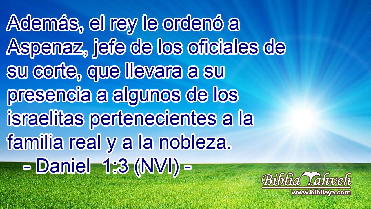  Además, el rey le ordenó a Aspenaz, jefe de los oficiales de su corte, que llevara a su presencia a algunos de los israelitas pertenecientes a la familia real y a la nobleza. 