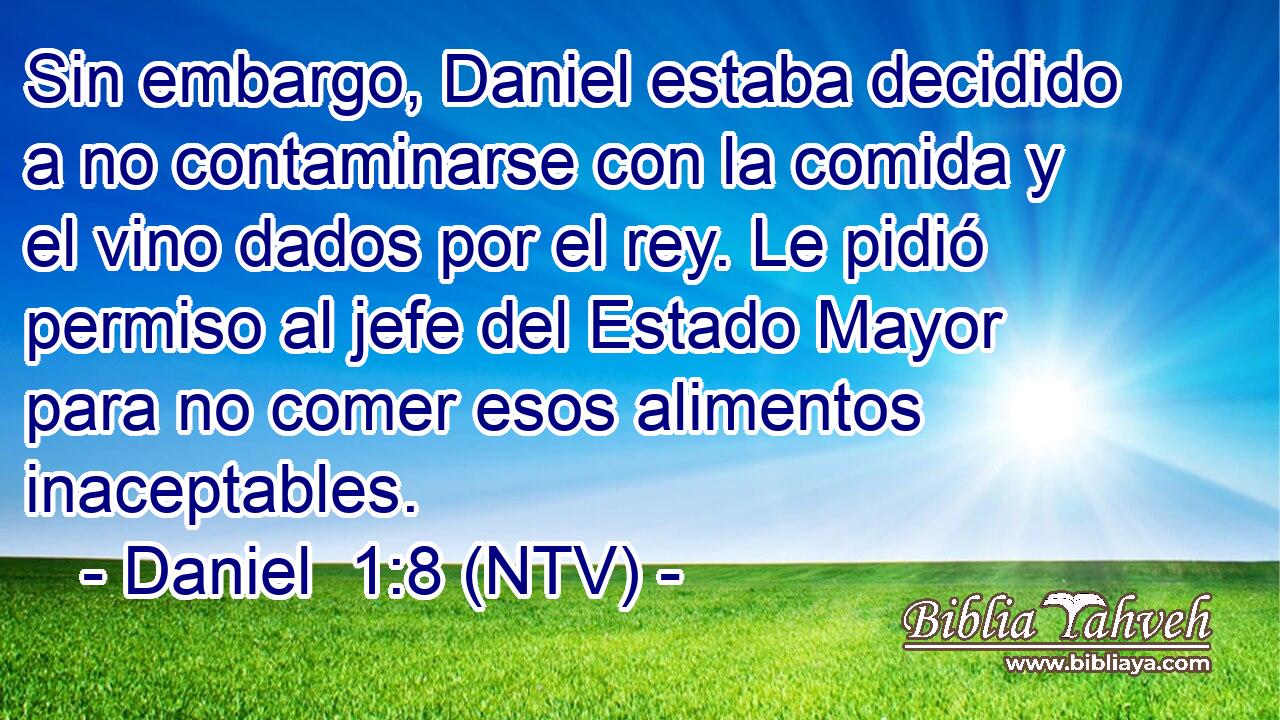 Sin embargo, Daniel estaba decidido a no contaminarse con la comida y el vino dados por el rey. Le pidió permiso al jefe del Estado Mayor para no comer esos alimentos inaceptables.