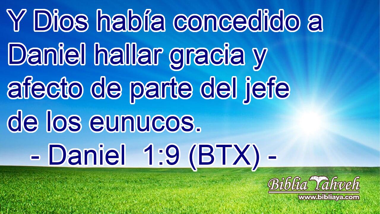 Y Dios había concedido a Daniel hallar gracia y afecto de parte del jefe de los eunucos.