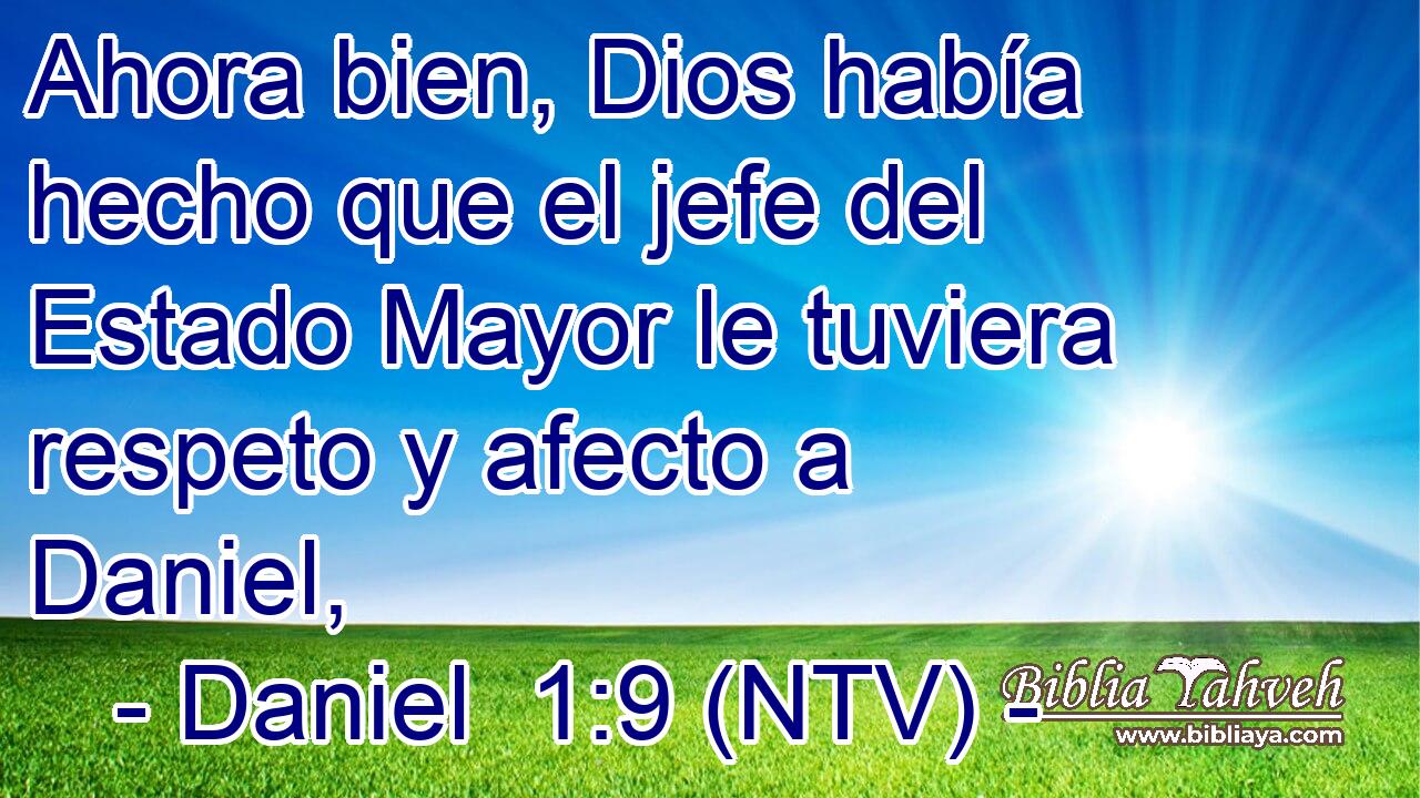 Ahora bien, Dios había hecho que el jefe del Estado Mayor le tuviera respeto y afecto a Daniel,