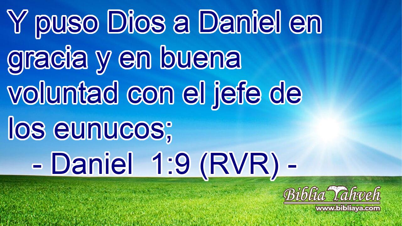 Y puso Dios a Daniel en gracia y en buena voluntad con el jefe de los eunucos;