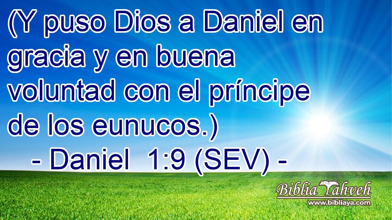 (Y puso Dios a Daniel en gracia y en buena voluntad con el príncipe de los eunucos.)