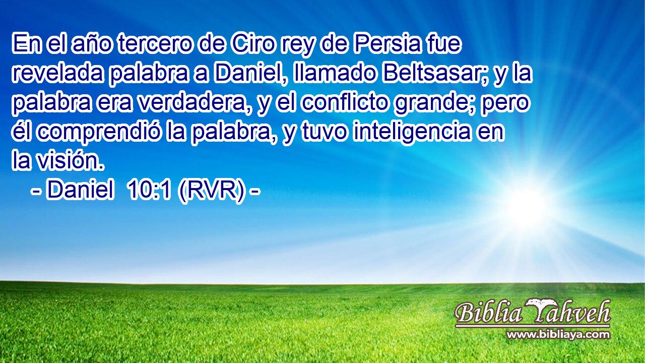 Daniel 10 1 RVR En el a o tercero de Ciro rey de Persia fue