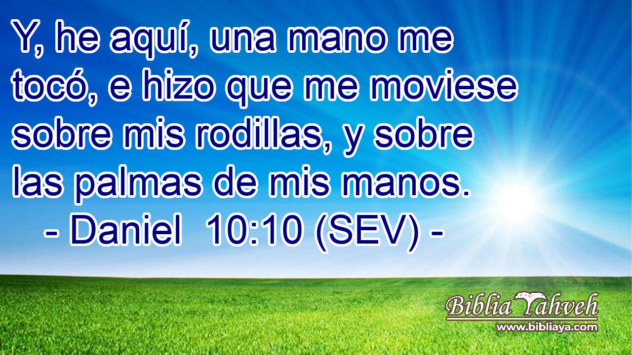 Y, he aquí, una mano me tocó, e hizo que me moviese sobre mis rodillas, y sobre las palmas de mis manos.