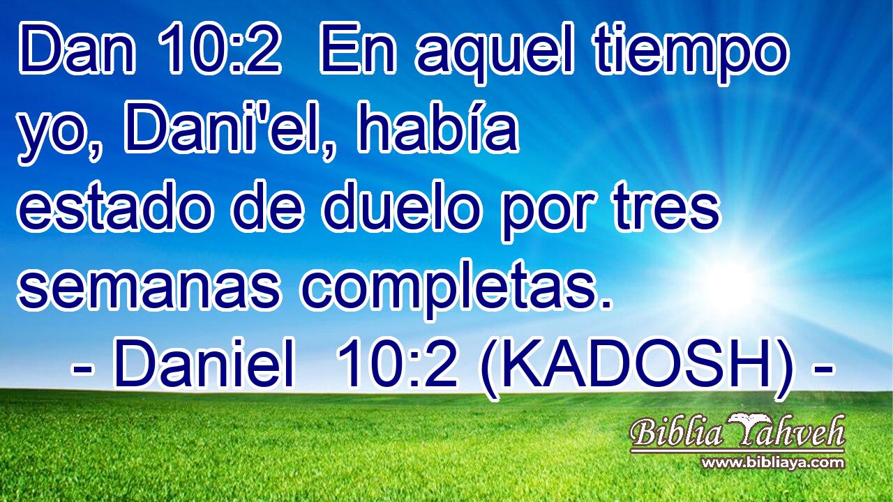  En aquel tiempo yo, Dani'el, había estado de duelo por tres semanas completas. 