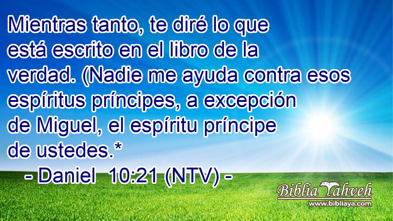 Mientras tanto, te diré lo que está escrito en el libro de la verdad. (Nadie me ayuda contra esos espíritus príncipes, a excepción de Miguel, el espíritu príncipe de ustedes.*