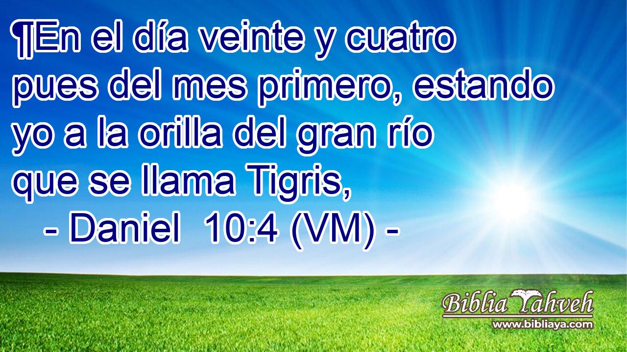  ¶En el día veinte y cuatro pues del mes primero, estando yo a la orilla del gran río que se llama Tigris, 