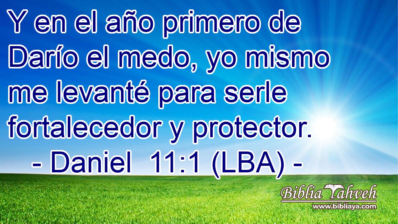 Y en el año primero de Darío el medo, yo mismo me levanté para serle fortalecedor y protector.
