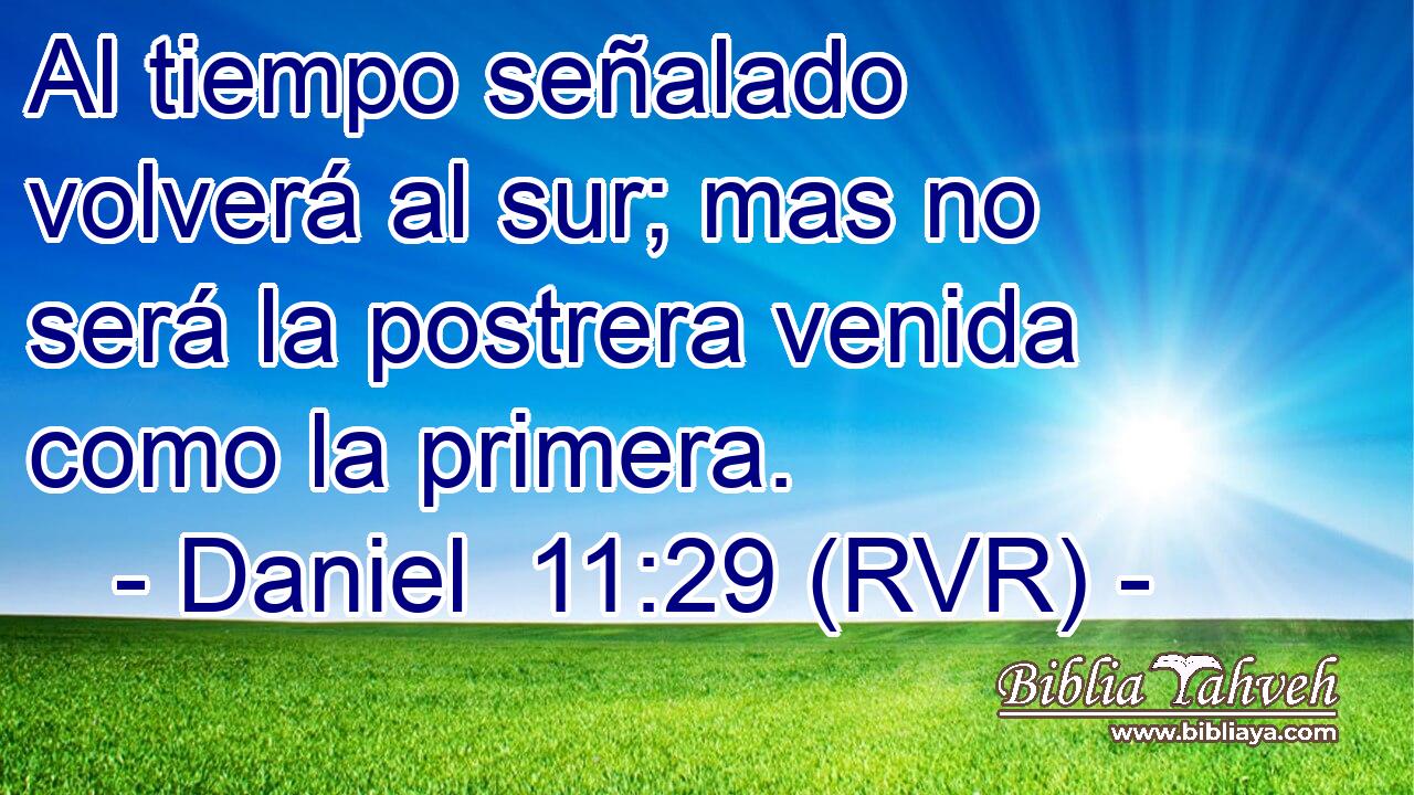 Al tiempo señalado volverá al sur; mas no será la postrera venida como la primera.