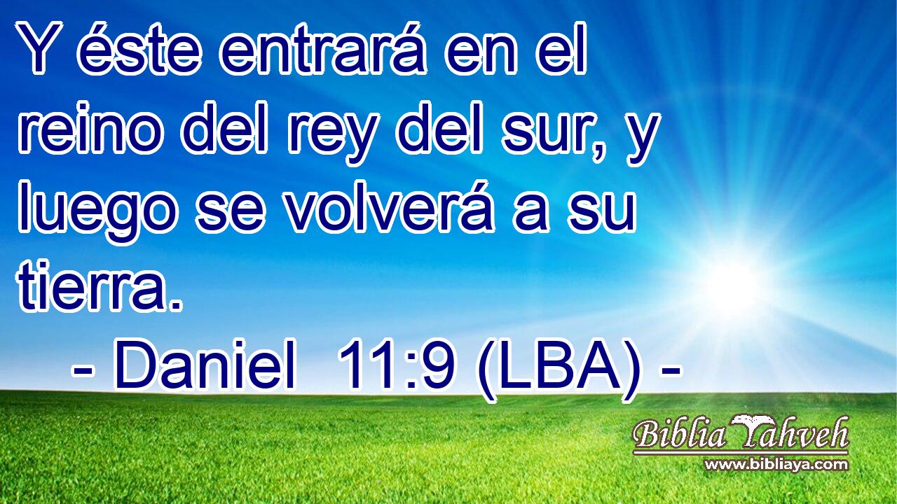 Y éste entrará en el reino del rey del sur, y luego se volverá a su tierra.