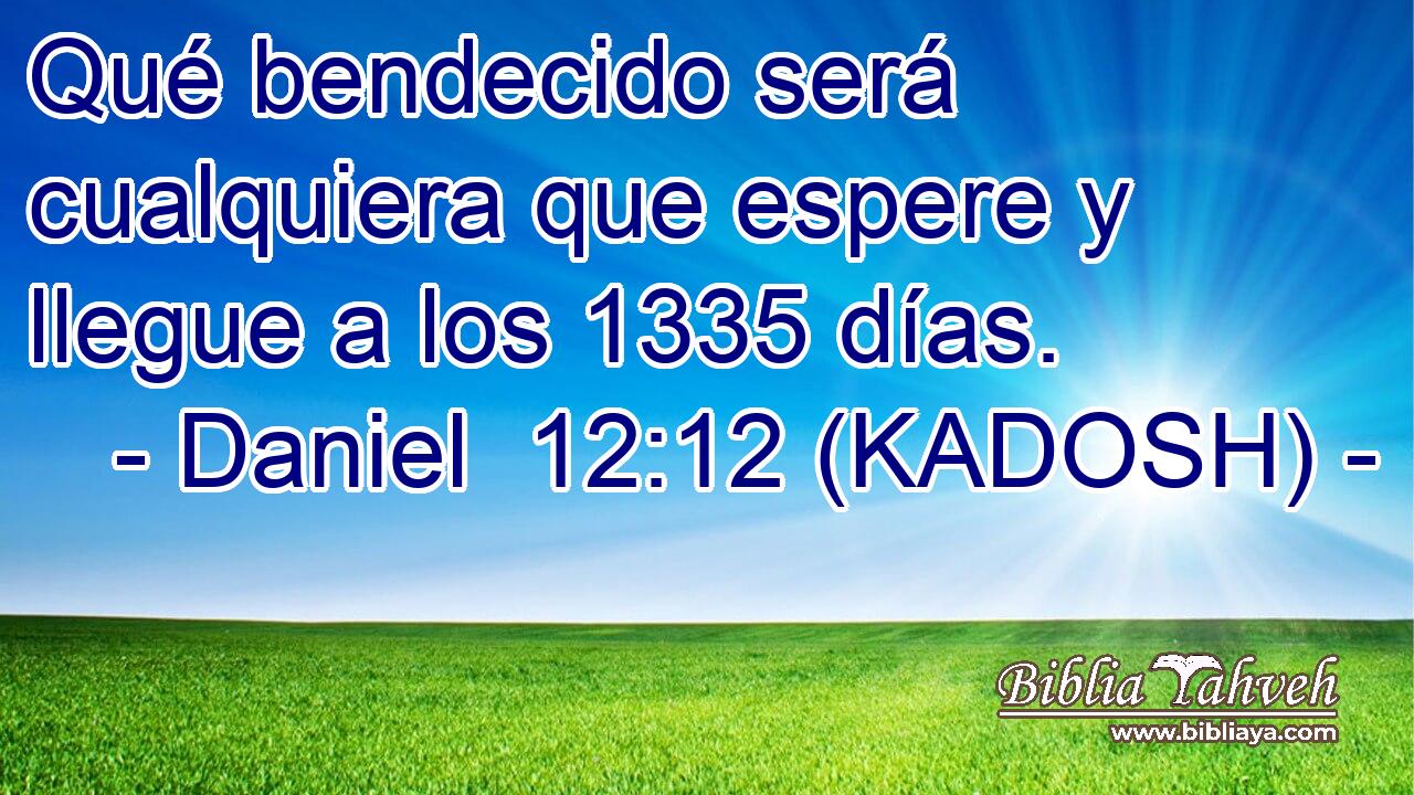  Qué bendecido será cualquiera que espere y llegue a los 1335 días. 
