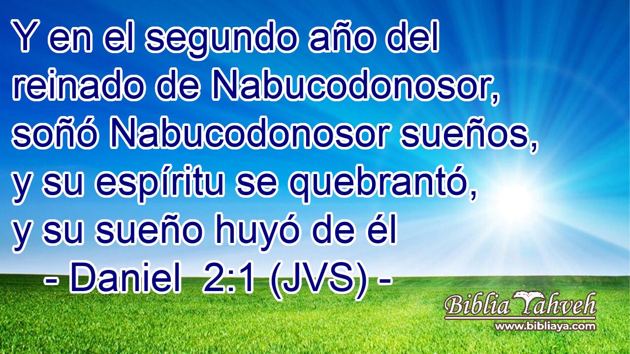 Y en el segundo año del reinado de Nabucodonosor, soñó Nabucodonosor sueños, y su espíritu se quebrantó, y su sueño huyó de él