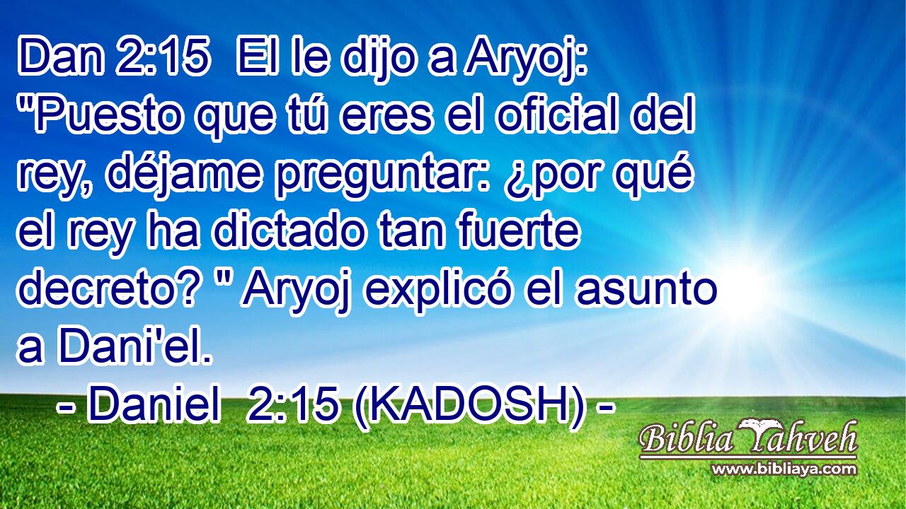  El le dijo a Aryoj: 