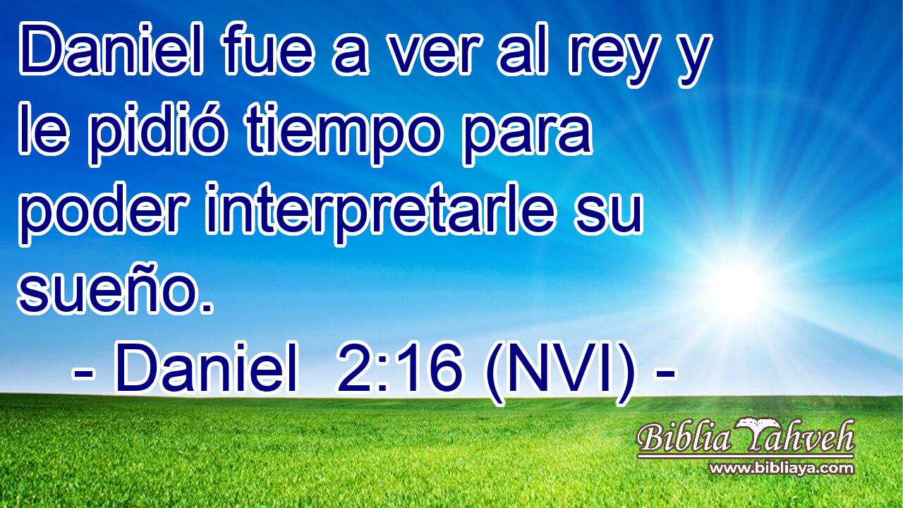  Daniel fue a ver al rey y le pidió tiempo para poder interpretarle su sueño. 
