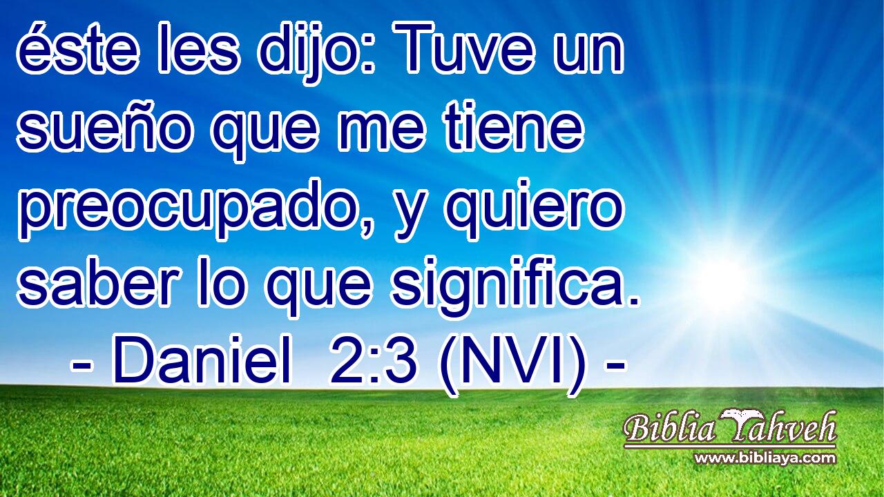  éste les dijo: Tuve un sueño que me tiene preocupado, y quiero saber lo que significa. 