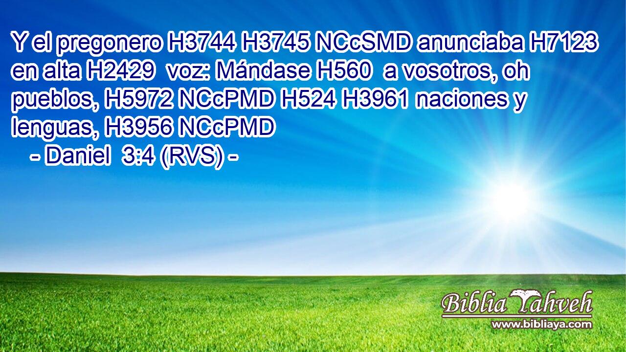 Y el pregonero H3744 H3745 NCcSMD anunciaba H7123  en alta H2429  voz: Mándase H560  a vosotros, oh pueblos, H5972 NCcPMD H524 H3961 naciones y lenguas, H3956 NCcPMD 