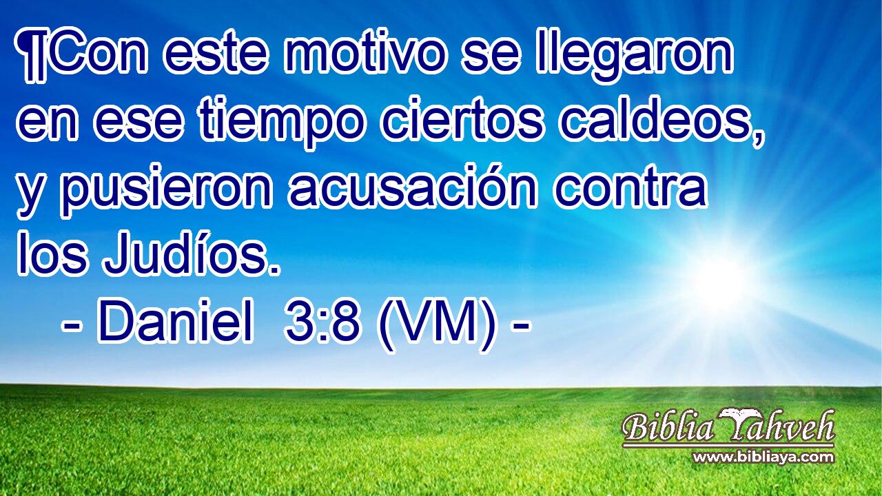  ¶Con este motivo se llegaron en ese tiempo ciertos caldeos, y pusieron acusación contra los Judíos. 