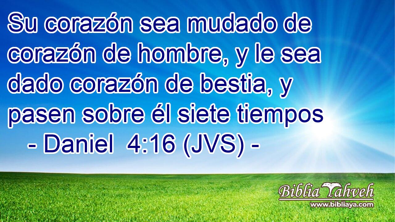 Su corazón sea mudado de corazón de hombre, y le sea dado corazón de bestia, y pasen sobre él siete tiempos